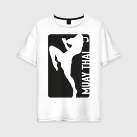 Женская футболка хлопок Oversize с принтом Muay Thai в Тюмени, 100% хлопок | свободный крой, круглый ворот, спущенный рукав, длина до линии бедер
 | Тематика изображения на принте: boxing | fight | kickboxing | mma | muay thai | бои без правил | мма | муай тай | тайский бокс