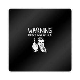 Магнит виниловый Квадрат с принтом Warning в Тюмени, полимерный материал с магнитным слоем | размер 9*9 см, закругленные углы | Тематика изображения на принте: warning | меня не волнует | мне плевать | я не даю