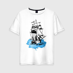 Женская футболка хлопок Oversize с принтом Корабль в Тюмени, 100% хлопок | свободный крой, круглый ворот, спущенный рукав, длина до линии бедер
 | captain | fashion | ocean | sail | sailor | sea | ship | style | travel | water | yacht | вода | капитан | корабль | матрос | мода | море | океан | парус | путешествие | свобода | солнце | стиль | яхта