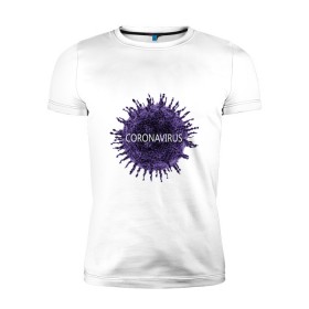 Мужская футболка премиум с принтом Coronavirus в Тюмени, 92% хлопок, 8% лайкра | приталенный силуэт, круглый вырез ворота, длина до линии бедра, короткий рукав | coronavirus | арт | вирус | коронавирус | пандемия