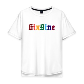 Мужская футболка хлопок Oversize с принтом 6IXGINE в Тюмени, 100% хлопок | свободный крой, круглый ворот, “спинка” длиннее передней части | 6ix9ine | bebe | gooba 6ix9ine | gummo | kooda | rap | tekashi 6ix9ine | губа | текаши.