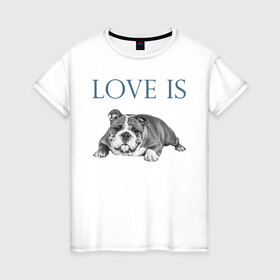 Женская футболка хлопок с принтом Любовь - это бульдог в Тюмени, 100% хлопок | прямой крой, круглый вырез горловины, длина до линии бедер, слегка спущенное плечо | английский бульдог | бульдог | дрессировка | забота | любовь | собака | собаки | собачка | собачник | увлечение | хобби