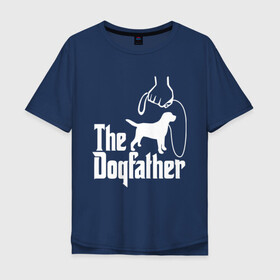 Мужская футболка хлопок Oversize с принтом The Dogfather - пародия  в Тюмени, 100% хлопок | свободный крой, круглый ворот, “спинка” длиннее передней части | godfather | крестный отец | лабрадор | ретривер | собака | собачник | хобби