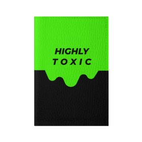 Обложка для паспорта матовая кожа с принтом HIGHLY toxic 0.2 в Тюмени, натуральная матовая кожа | размер 19,3 х 13,7 см; прозрачные пластиковые крепления | green | neon | street style | style | toxic