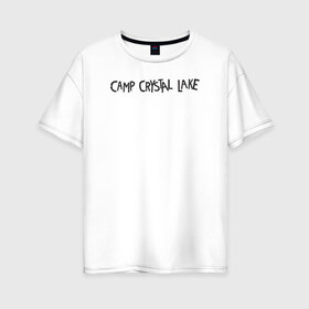 Женская футболка хлопок Oversize с принтом Camp Crystal Lake в Тюмени, 100% хлопок | свободный крой, круглый ворот, спущенный рукав, длина до линии бедер
 | friday the 13th | jason voorhees | vdosadir | джейсон вурхиз | маркус ниспель | пятница 13 е | топор
