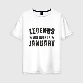 Женская футболка хлопок Oversize с принтом Легенды рождаются в январе в Тюмени, 100% хлопок | свободный крой, круглый ворот, спущенный рукав, длина до линии бедер
 | best | birthday | born | day | family | happy birthday | legend | star | year | возраст | год | день | день рождения | звезда | зима | именинник | именины | легенда | лучший | месяц | подарок | праздник | ребенок | родители | рождение