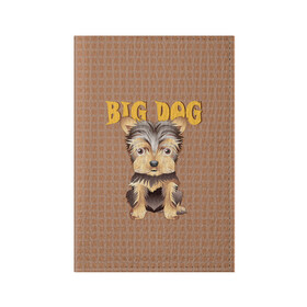 Обложка для паспорта матовая кожа с принтом Большой пёс в Тюмени, натуральная матовая кожа | размер 19,3 х 13,7 см; прозрачные пластиковые крепления | домашние животные | йоркширский терьер | собака | щенок
