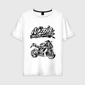Женская футболка хлопок Oversize с принтом KAWASAKI NINJA (Z) в Тюмени, 100% хлопок | свободный крой, круглый ворот, спущенный рукав, длина до линии бедер
 | bike | kawasaki | moto | motocycle | ninja | sportmotorcycle | zzr | кавасаки | кавасаки ниндзя | мото | мотоспорт | ниндзя