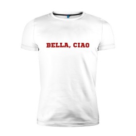 Мужская футболка премиум с принтом Bella ciao в Тюмени, 92% хлопок, 8% лайкра | приталенный силуэт, круглый вырез ворота, длина до линии бедра, короткий рукав | Тематика изображения на принте: la casa de papel | бумажный дом