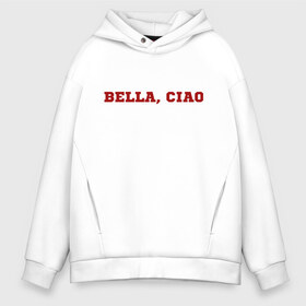 Мужское худи Oversize хлопок с принтом Bella ciao в Тюмени, френч-терри — 70% хлопок, 30% полиэстер. Мягкий теплый начес внутри —100% хлопок | боковые карманы, эластичные манжеты и нижняя кромка, капюшон на магнитной кнопке | la casa de papel | бумажный дом