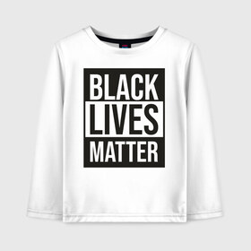 Детский лонгслив хлопок с принтом BLACK LIVES MATTER в Тюмени, 100% хлопок | круглый вырез горловины, полуприлегающий силуэт, длина до линии бедер | black | internet | lives | matter | meme | интернет | мем