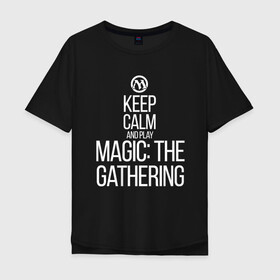 Мужская футболка хлопок Oversize с принтом Keep calm and play в Тюмени, 100% хлопок | свободный крой, круглый ворот, “спинка” длиннее передней части | game | magic | magic the gathering | mtg | wizards of the coast | игра | логические игры | настолка | настольная игра