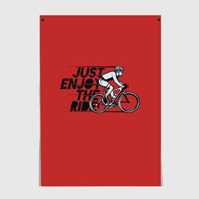 Постер с принтом Just Enjoy the Ride (Z) в Тюмени, 100% бумага
 | бумага, плотность 150 мг. Матовая, но за счет высокого коэффициента гладкости имеет небольшой блеск и дает на свету блики, но в отличии от глянцевой бумаги не покрыта лаком | bicycle | bicyclist | bike | biker | bmx | cycle | rider | байкер | бмх | вело | велогонщик | велосепедист | велосипед | велоспорт | гонщик