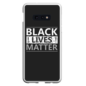 Чехол для Samsung S10E с принтом Black lives matter (Z) в Тюмени, Силикон | Область печати: задняя сторона чехла, без боковых панелей | derek chauvin | george floyd | thomas lane | активисты | афро | дерек шовин | джордж флойд | жизни чёрных важны | надпись | общественное движение | текст | томас лэйн | трэйвон мартина | ту тао