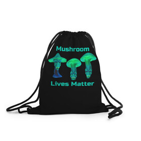 Рюкзак-мешок 3D с принтом Mushroom Lives Matter в Тюмени, 100% полиэстер | плотность ткани — 200 г/м2, размер — 35 х 45 см; лямки — толстые шнурки, застежка на шнуровке, без карманов и подкладки | black lives matter | lives matter | гриб | грибнику | грибной | грибы | грибы лозунг | грибы монстры | грибы надпись | грибы неон | грибы прикол | грибы текст | злые грибы | неоновые грибы | сбор грибов