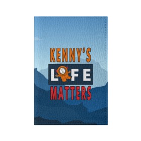 Обложка для паспорта матовая кожа с принтом Kennys LIFE matters в Тюмени, натуральная матовая кожа | размер 19,3 х 13,7 см; прозрачные пластиковые крепления | kenny | life matters | lives matter | south park | text | жизнь | кенни | маккормик | текст | фразы | южный парк