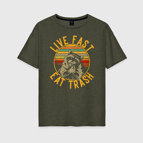 Женская футболка хлопок Oversize с принтом live fast eat trash в Тюмени, 100% хлопок | свободный крой, круглый ворот, спущенный рукав, длина до линии бедер
 | eat trash | live fast | енот