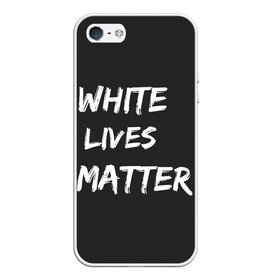 Чехол для iPhone 5/5S матовый с принтом White Lives Matter в Тюмени, Силикон | Область печати: задняя сторона чехла, без боковых панелей | Тематика изображения на принте: black | blm | lives | matter | white | wlm | белые | жизни | жизнь