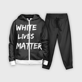 Детский костюм 3D с принтом White Lives Matter в Тюмени,  |  | black | blm | lives | matter | white | wlm | белые | жизни | жизнь