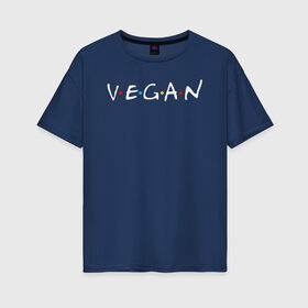 Женская футболка хлопок Oversize с принтом VEGAN в Тюмени, 100% хлопок | свободный крой, круглый ворот, спущенный рукав, длина до линии бедер
 | vegan | веган | веганство | вегетарианец | вегетарианство | еда | зеленый | земля | зож | листья | мир | охрана | позиция | природа