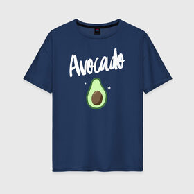 Женская футболка хлопок Oversize с принтом Avocado в Тюмени, 100% хлопок | свободный крой, круглый ворот, спущенный рукав, длина до линии бедер
 | avocado | авокадо | веганство | вегетарианство | еда | зеленый | земля | зож | листья | овощи | позиция | природа | фрукты