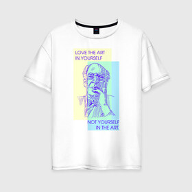 Женская футболка хлопок Oversize с принтом Любите искусство в себе в Тюмени, 100% хлопок | свободный крой, круглый ворот, спущенный рукав, длина до линии бедер
 | актер | артист | искусство | кино | станиславский | театр | цитата