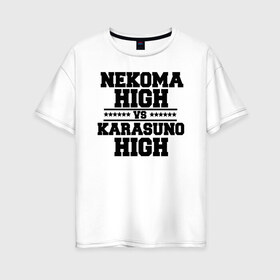 Женская футболка хлопок Oversize с принтом Karasuno & Nekoma в Тюмени, 100% хлопок | свободный крой, круглый ворот, спущенный рукав, длина до линии бедер
 | anime | haikyu | high | karasuno | text | vs | аниме | анимэ | волейбол | звёзды | карасуно | корасуно | маленький гигант | надпись | некома | нэкома | онимэ | против | состав | старшая | школа