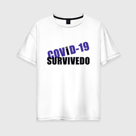 Женская футболка хлопок Oversize с принтом COVID-19 в Тюмени, 100% хлопок | свободный крой, круглый ворот, спущенный рукав, длина до линии бедер
 | 2020 | covid 19 | актуальная | забавная | забавные | коронавирус | надписи | прикольная | сиди дома
