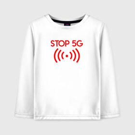Детский лонгслив хлопок с принтом Stop 5G в Тюмени, 100% хлопок | круглый вырез горловины, полуприлегающий силуэт, длина до линии бедер | 5g | stop | опасно | опасность | стоп