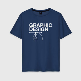 Женская футболка хлопок Oversize с принтом Graphic Design в Тюмени, 100% хлопок | свободный крой, круглый ворот, спущенный рукав, длина до линии бедер
 | cmyk | design | designer | illustrator | photoshop | rgb | дезигнер | дизайн | дизанер | ргб