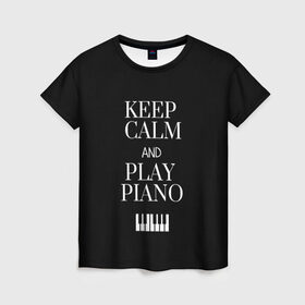 Женская футболка 3D с принтом Keep calm and play piano в Тюмени, 100% полиэфир ( синтетическое хлопкоподобное полотно) | прямой крой, круглый вырез горловины, длина до линии бедер | keep calm and play piano | piano | клавиши | музыка | музыкант | пианисты | фортепиано