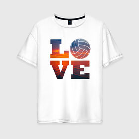Женская футболка хлопок Oversize с принтом LOVE Volleyball в Тюмени, 100% хлопок | свободный крой, круглый ворот, спущенный рукав, длина до линии бедер
 | beach | i love | live | love | voleybal | volleyball | волебол | волейбол | волейболист | волейболистка | воллейбол | пляжный | я люблю