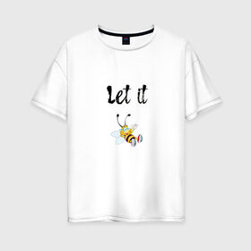 Женская футболка хлопок Oversize с принтом Let it bee в Тюмени, 100% хлопок | свободный крой, круглый ворот, спущенный рукав, длина до линии бедер
 | bee | let it be | let it bee | битлз | пчела