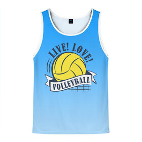Мужская майка 3D с принтом LIVE! LOVE! VOLLEYBALL! в Тюмени, 100% полиэстер | круглая горловина, приталенный силуэт, длина до линии бедра. Пройма и горловина окантованы тонкой бейкой | beach | live | love | voleybal | volleyball | волебол | волейбол | волейболист | волейболистка | воллейбол | пляжный | я люблю