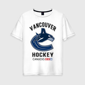 Женская футболка хлопок Oversize с принтом VANCOUVER CANUCKS NHL в Тюмени, 100% хлопок | свободный крой, круглый ворот, спущенный рукав, длина до линии бедер
 | Тематика изображения на принте: canada | canucks | hockey | nhl | sport | usa | vancouver | акула | ванкувер | канада | кэнакс | логотип | нхл | спорт | хоккей | челюсти