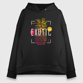 Женское худи Oversize хлопок с принтом Ананас с надписью Exotic в Тюмени, френч-терри — 70% хлопок, 30% полиэстер. Мягкий теплый начес внутри —100% хлопок | боковые карманы, эластичные манжеты и нижняя кромка, капюшон на магнитной кнопке | exotic | ананас | лето | экзотика