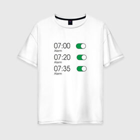 Женская футболка хлопок Oversize с принтом Будильник в Тюмени, 100% хлопок | свободный крой, круглый ворот, спущенный рукав, длина до линии бедер
 | 7 утра | alarm | time | будильник | время | необычный | работа | семь часов | тикалки | тревога | утро | час | часики | часовой пояс | часы