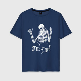 Женская футболка хлопок Oversize с принтом Я в порядке! в Тюмени, 100% хлопок | свободный крой, круглый ворот, спущенный рукав, длина до линии бедер
 | bones | gesture | phrase | skeleton | skull | web | жест | кости | паутина | скелет | фраза | череп