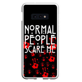 Чехол для Samsung S10E с принтом Normal People Scare Me в Тюмени, Силикон | Область печати: задняя сторона чехла, без боковых панелей | american horror story | games | normal people scare me | аутизм | документальный фильм об аутизме | игры | кино | люди | нормал пипл скар ми | очень странные дела | фильмы