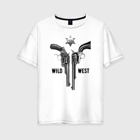 Женская футболка хлопок Oversize с принтом WILD WEST Дикий запад 1 в Тюмени, 100% хлопок | свободный крой, круглый ворот, спущенный рукав, длина до линии бедер
 | usa | wild west | америка | дикий запад | звезда | индейцы | ковбои | оружие | пистолет | револьвер | сша | шериф