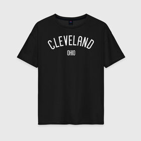 Женская футболка хлопок Oversize с принтом OHIO в Тюмени, 100% хлопок | свободный крой, круглый ворот, спущенный рукав, длина до линии бедер
 | america | cleveland | ohio охайо | states | usa | америка | кливленд | кливлэнд | сша | штаты