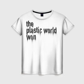 Женская футболка 3D с принтом Пластмассовый мир победил в Тюмени, 100% полиэфир ( синтетическое хлопкоподобное полотно) | прямой крой, круглый вырез горловины, длина до линии бедер | гражданская оборона | егор летов | панкрок | рок | русский рок