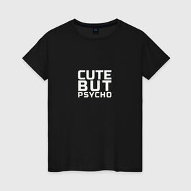 Женская футболка хлопок с принтом Cute but psycho в Тюмени, 100% хлопок | прямой крой, круглый вырез горловины, длина до линии бедер, слегка спущенное плечо | Тематика изображения на принте: 