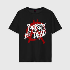 Женская футболка хлопок Oversize с принтом Punks not dead в Тюмени, 100% хлопок | свободный крой, круглый ворот, спущенный рукав, длина до линии бедер
 | anarhy | dead | louna | not | punk | punks not dead | анархия | кис кис | панк | панк не сдох | панки
