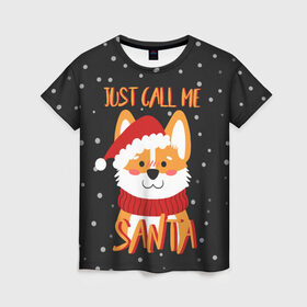 Женская футболка 3D с принтом Just Call Me Santa в Тюмени, 100% полиэфир ( синтетическое хлопкоподобное полотно) | прямой крой, круглый вырез горловины, длина до линии бедер | 2021 | christmas | happy new year | merry christmas | new year | santa | корги | новый год | праздник | рождество | санта