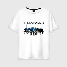 Женская футболка хлопок Oversize с принтом TITANFALL 2 в Тюмени, 100% хлопок | свободный крой, круглый ворот, спущенный рукав, длина до линии бедер
 | apex legends | game | titanfall | titanfall 2 | апекс легендс. | стрелялки | титанфалл