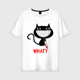 Женская футболка хлопок Oversize с принтом What Cat в Тюмени, 100% хлопок | свободный крой, круглый ворот, спущенный рукав, длина до линии бедер
 | cats | knife | pussy | what | what cat | зубы | киса | киска | кисуля | кот | кошечка | кошка | нож