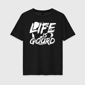 Женская футболка хлопок Oversize с принтом LIFE IS GOURD в Тюмени, 100% хлопок | свободный крой, круглый ворот, спущенный рукав, длина до линии бедер
 | 31 октября | halloween | halowen | ведьма | день всех святых | джек | костюм | кровь | лого | монстр | надпись | праздник | приведение | призрак | светильник | символ | страшная | тыква | ужасы | хеллоуин | хеллуин