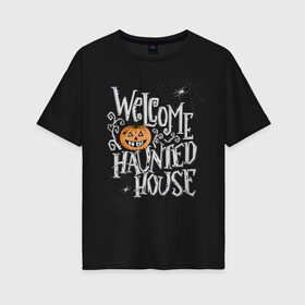 Женская футболка хлопок Oversize с принтом Welcome to the haunted house в Тюмени, 100% хлопок | свободный крой, круглый ворот, спущенный рукав, длина до линии бедер
 | 31 октября | halloween | purple | scary | to the haunted house | welcome | буквы | день всех святых | дом с привидениями | каллиграфия | леттеринг | надпись | октябрь | осень | праздник | привидение | призрак | тыква | ужас