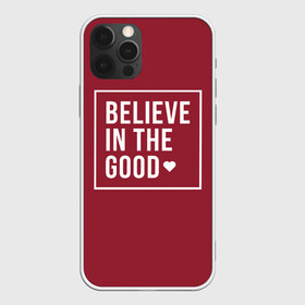 Чехол для iPhone 12 Pro Max с принтом Верьте в добро в Тюмени, Силикон |  | английский | большие буквы | вера | добрая | мотивация | надписи | позитив | хорошее